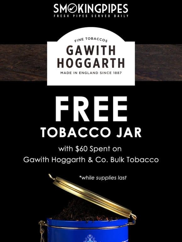 Free Tobacco Jar with $60 Spent on Gawith Hoggarth & Co. Bulk Tobacco