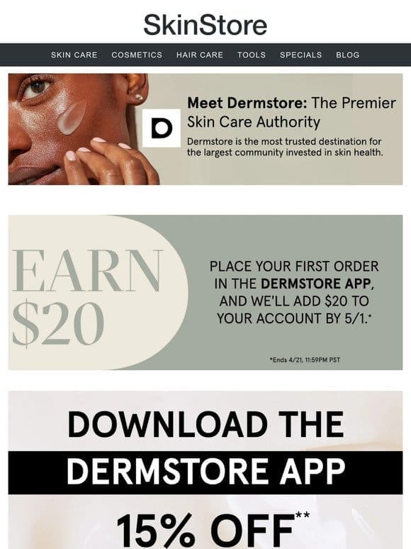 Get $20 credit + 15% off your first Dermstore in-app order
