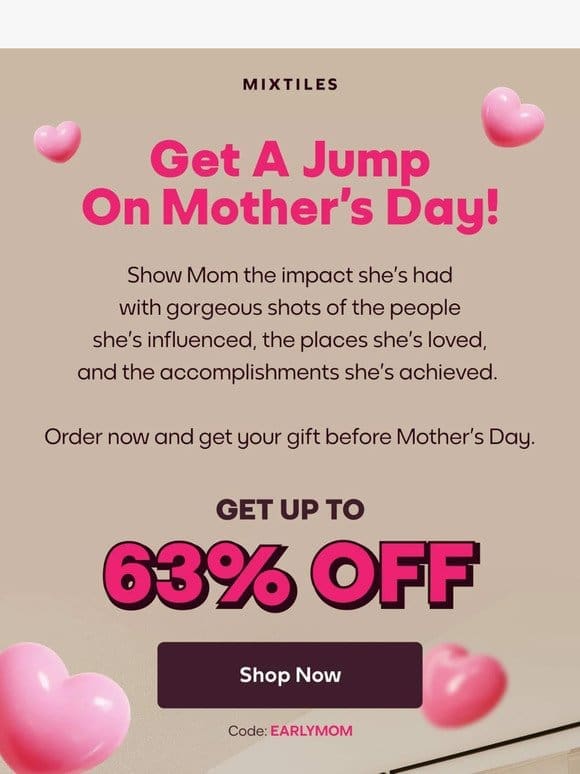 Get A Head Start On Mother’s Day ?