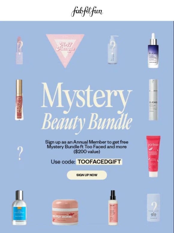 Get your free Mystery Bundle， including Too Faced and more (worth $200)!