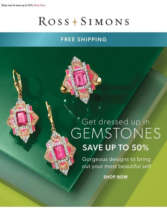 Gorgeous gemstone styles are still waiting for you