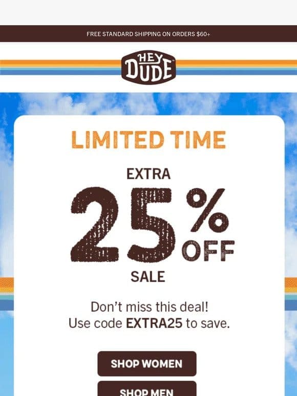 Hey You， don’t miss an extra 25% OFF sale!