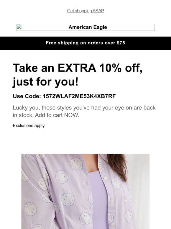 Hurry， hurry! Your extra 10% off just-restocked faves ends soon