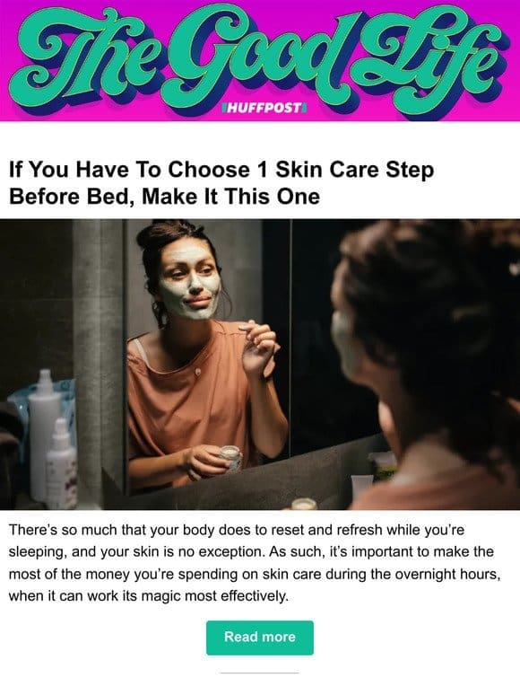 If you have to choose 1 skin care step before bed， make it this one