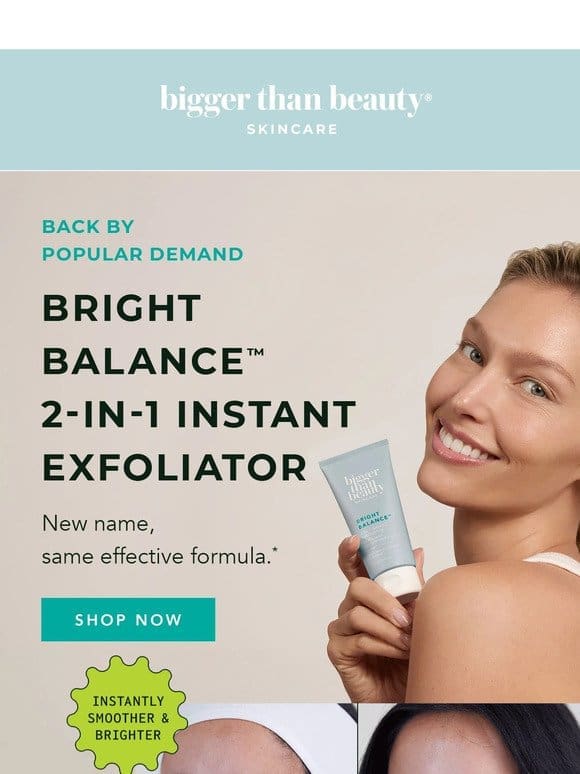 It’s Back! Bright Balance™ 2-in-1 Instant Exfoliator