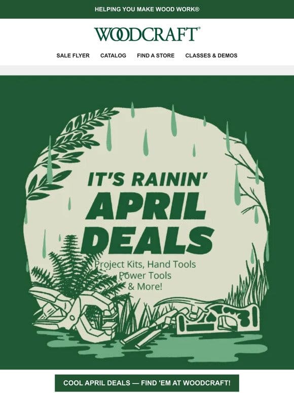 It’s Rainin’ April Deals at Woodcraft!