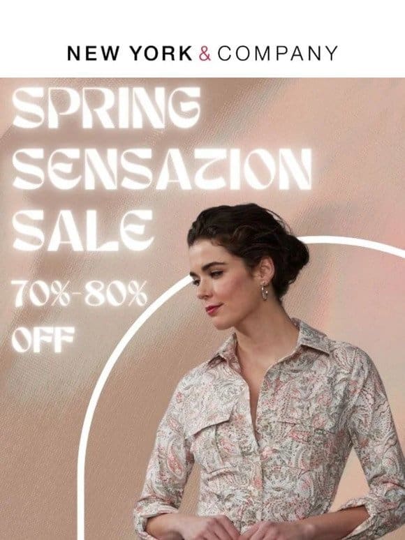 It’s a Spring Sensation   Enjoy 70%-80% Off Today!