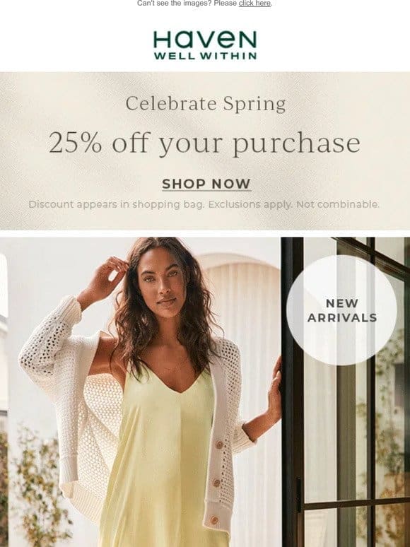 JUST IN: Effortless Spring Styles + 25% Off Your Purchase
