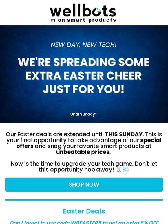 Last chance for Wellbots Easter Deals