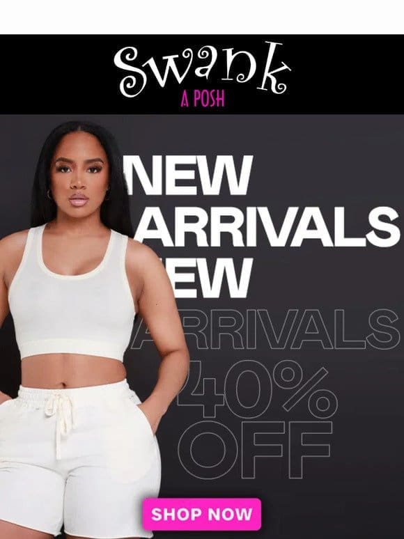 NEW ARRIVALS JUST DROPPED – 40% OFF!!!