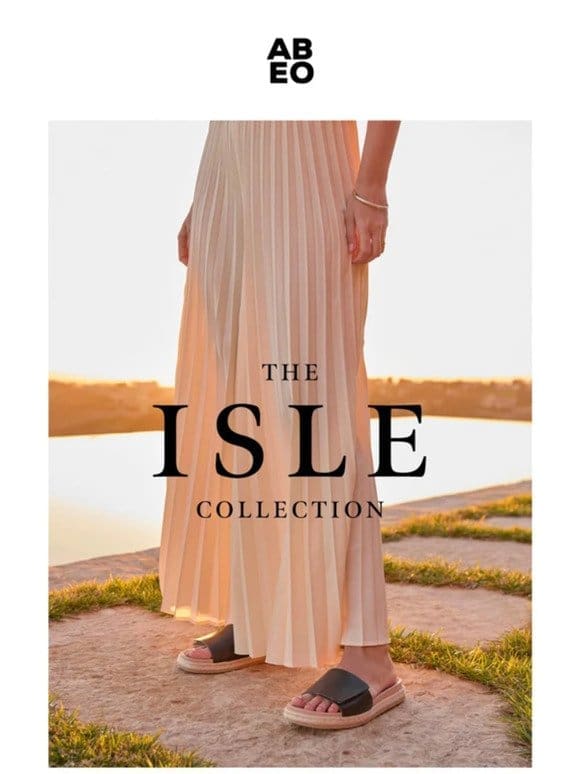 New Arrivals : The Isle Collection