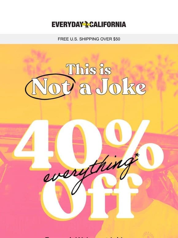 No Joke: 40% Off Today Only!