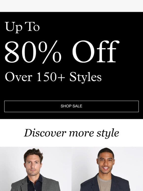 Over 150+ Styles! Up to 80% Off