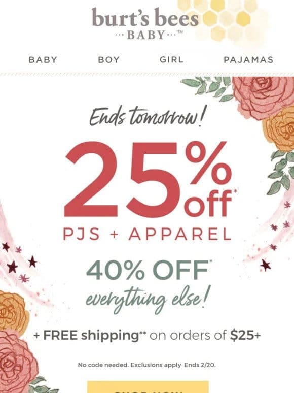 Sale ends tomorrow! 25% off pjs + apparel， 40% off everything else!
