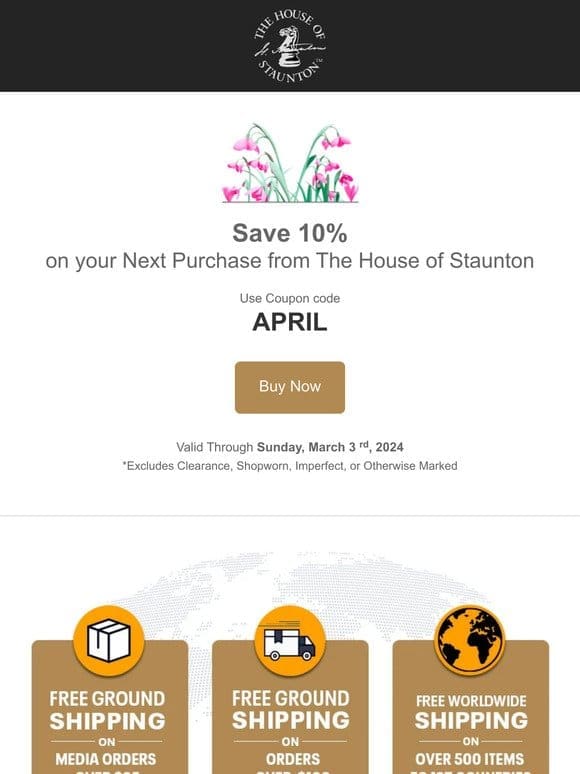 Save 10% on your Next Purchase from The House of Staunton
