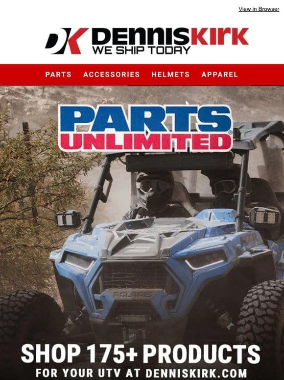 Shop Over 2500 Parts Unlimited products for everything your UTV NEEDS!