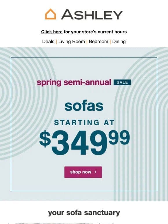 Sofas Now From Just $349.99!   Bask in Spring Savings!