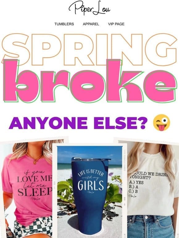 Spring BROKE   2 for $22 Collection!!