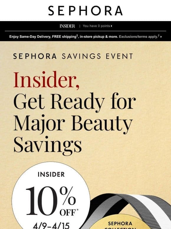 Starts tomorrow: Get 10% off* top beauty during the Sephora Savings Event