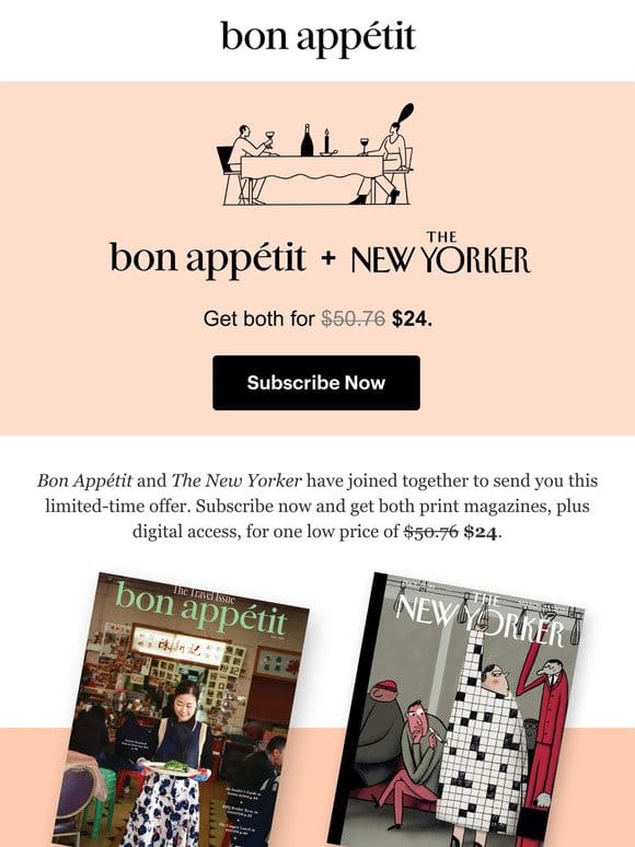 Subscribe now and get Bon Appétit and The New Yorker for one low price.