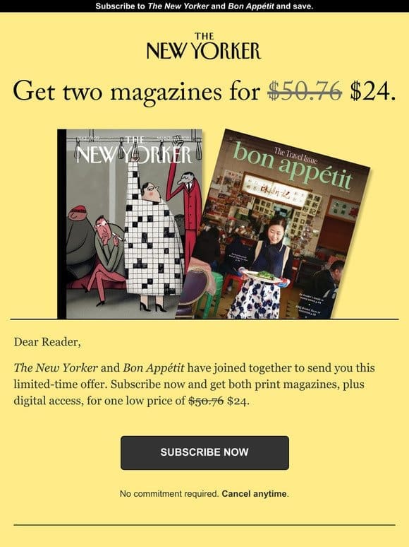 Subscribe now and get The New Yorker and Bon Appétit for one low price.