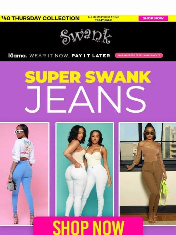 Super Swank Jeans + $40 Thursday Collection