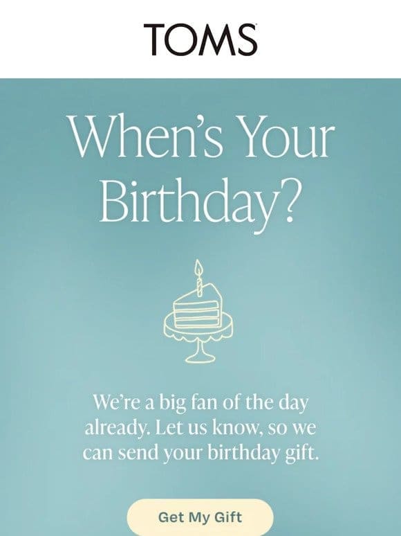 Tell us your birthday   We’ll send you a gift