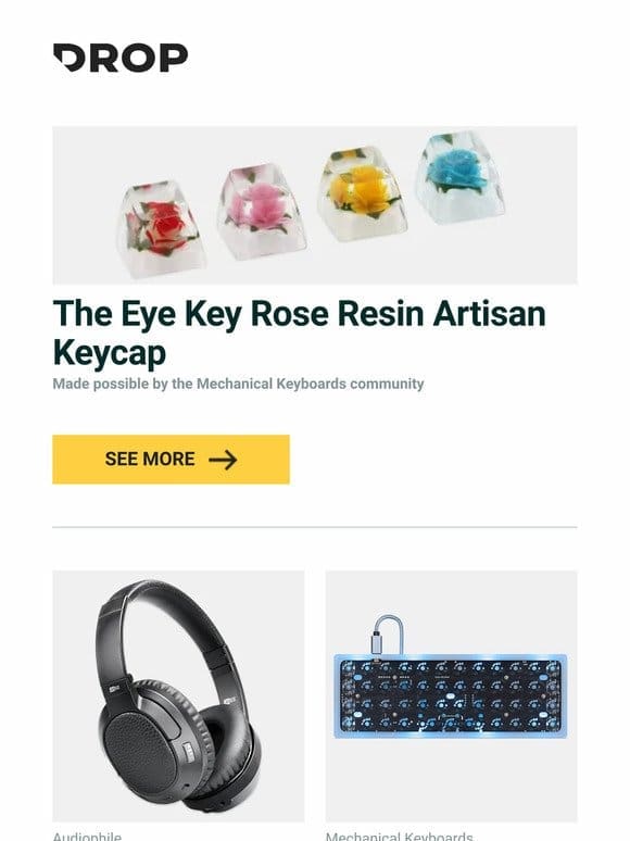 The Eye Key Rose Resin Artisan Keycap， MEE audio Matrix Cinema Wireless Headphones， Drop + OLKB Planck Mechanical Keyboard Kit V7 and more…