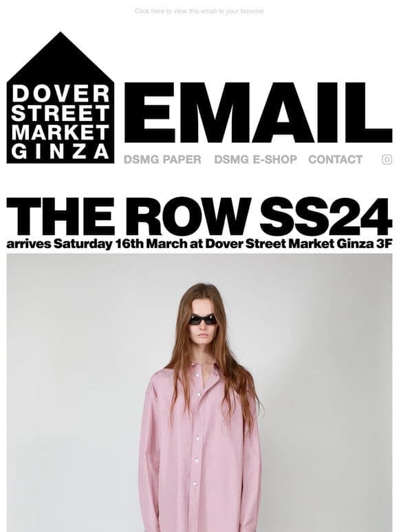 The Row SS24 arrives Saturday 16th March at Dover Street Market Ginza 3F