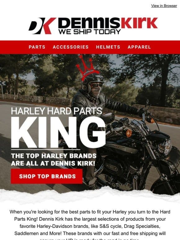 The Top Harley-Davidson brands are all at Dennis Kirk!