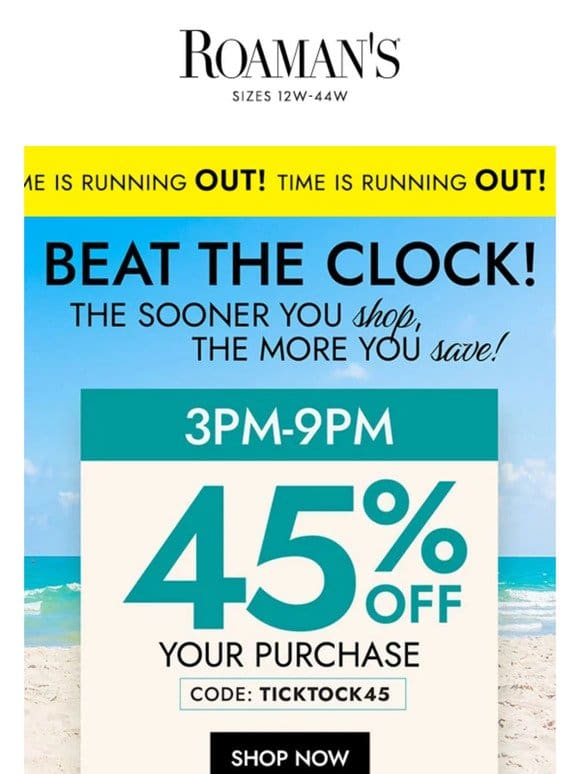 Tick， tock! ⏰ You now have 45% off