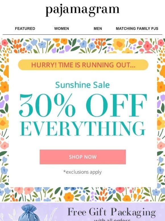 Time is running out! 30% OFF EVERYTHING!