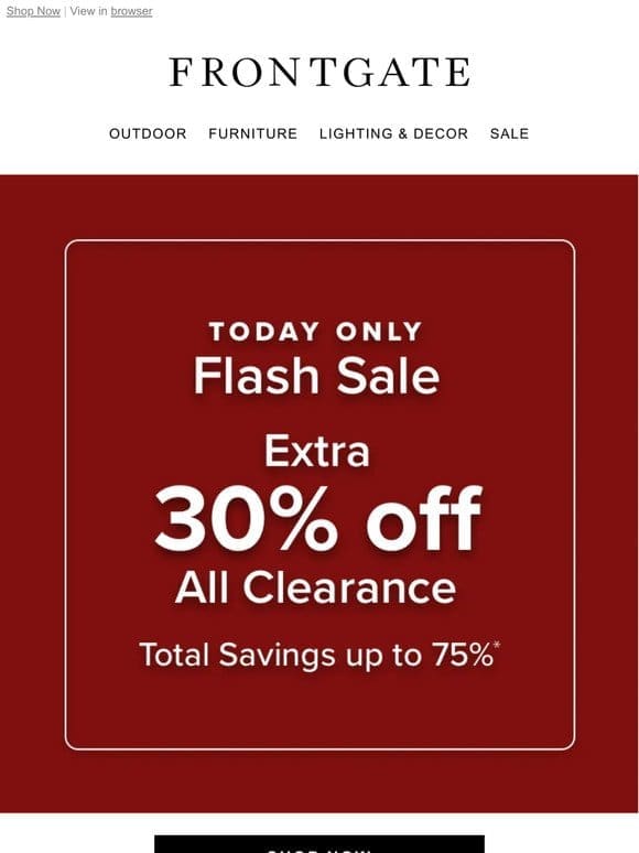 Today Only! Extra 30% off all clearance.
