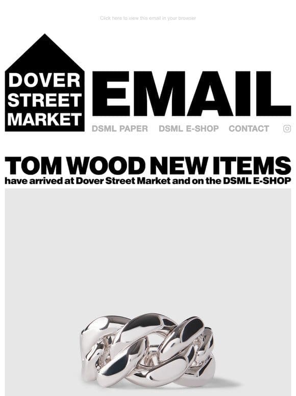 Tom Wood new items have arrived at Dover Street Market and on the DSML E-SHOP