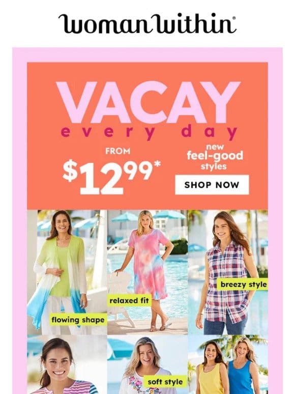 Vacay Every Day! From $12.99 Styles!