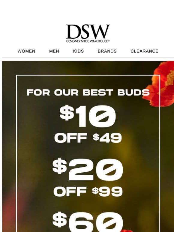 WE GOT YOU FLOWERS…AND $10 OFF