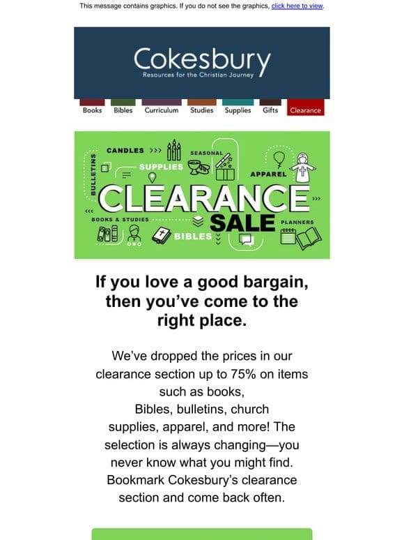 Want a bargain on books， Bibles， bulletins， apparel， and more? Check out our Clearance Section.