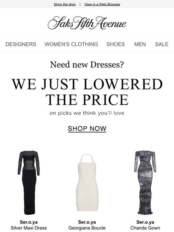 We just lowered the price on Dresses you’ll love