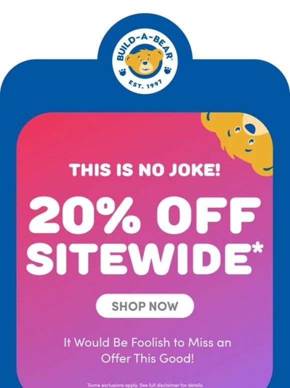 We’re Not Joking: 20% OFF Sitewide Today Only!