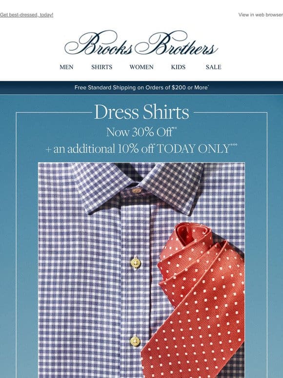 What’s 30% off， + an additional 10% off， TODAY ONLY? Dress shirts.