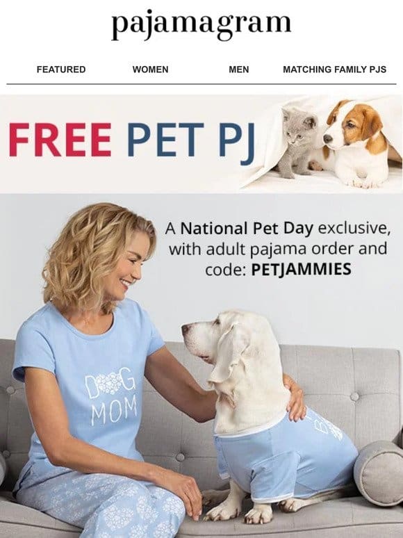 Zoomies， snuggles， and FREE Pet PJ
