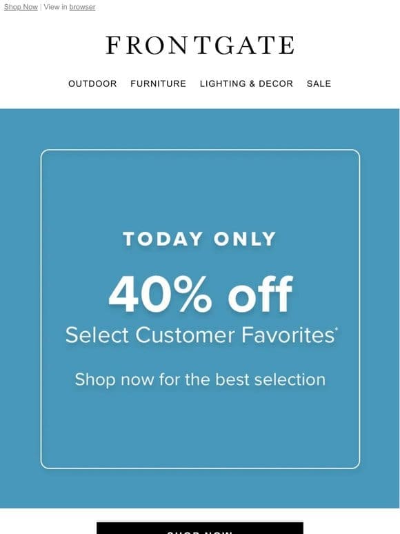 1-Day Flash Sale: 40% off select customer favorites.