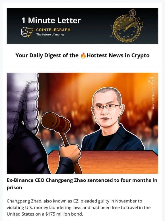 1 Minute Letter: Binance ex-CEO sentenced， ‘gpt2-chatbot’  mystery， & More