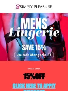 15% Off Men’s Lingerie & Toys – It’s Time to Look and Feel Sexy!