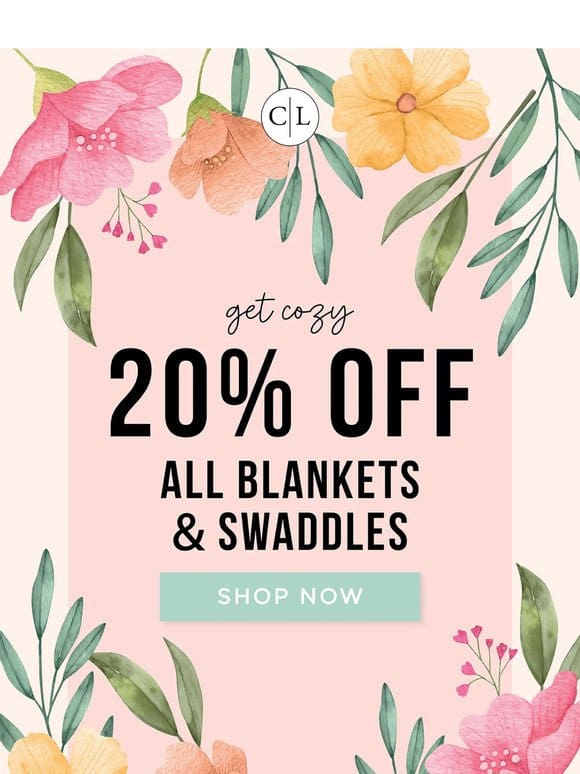 20% Off Blankets & Swaddles!