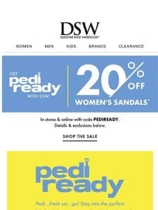 20% off Pedi-Ready sandals >>>
