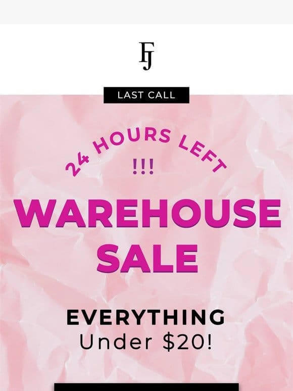 24 HOURS LEFT to shop the Warehouse Sale!