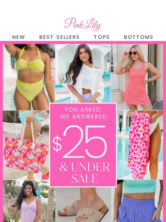 $25 & Under SALE: you asked & we answered