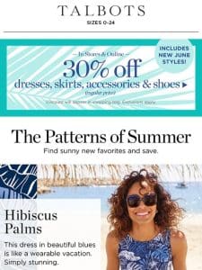 30% off DRESSES & SKIRTS in pretty new patterns