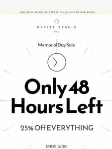 48 Hours Left. 25% Off EVERYTHING.